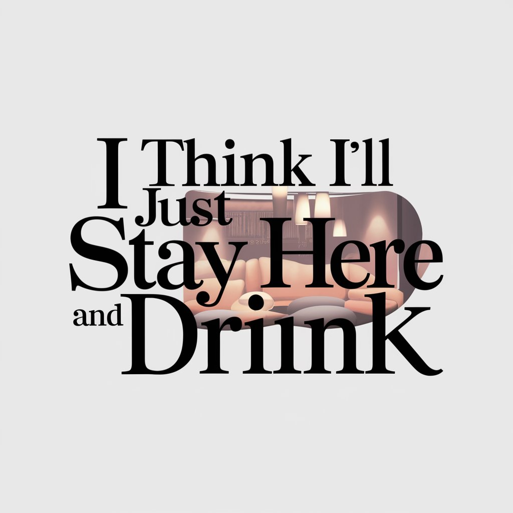 I Think I'll Just Stay Here And Drink meaning?