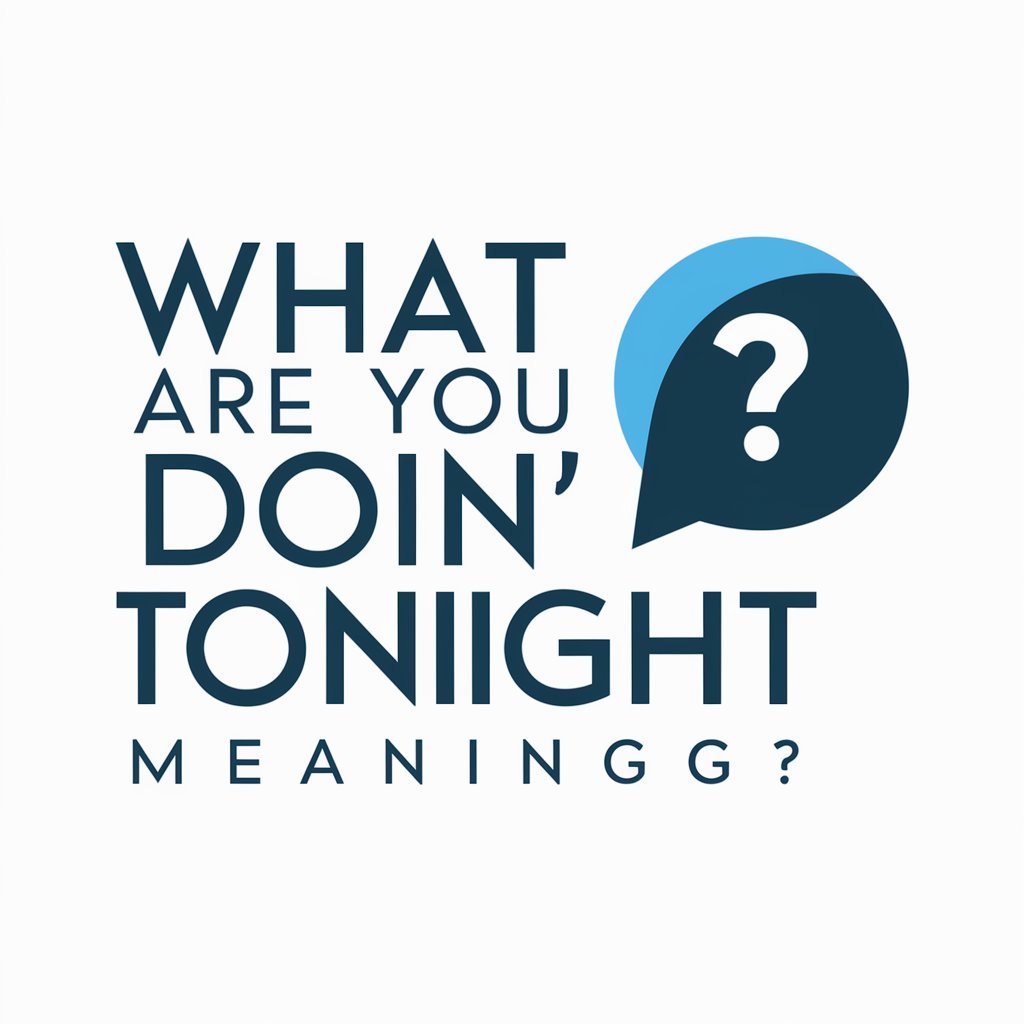 What Are You Doin' Tonight meaning? in GPT Store