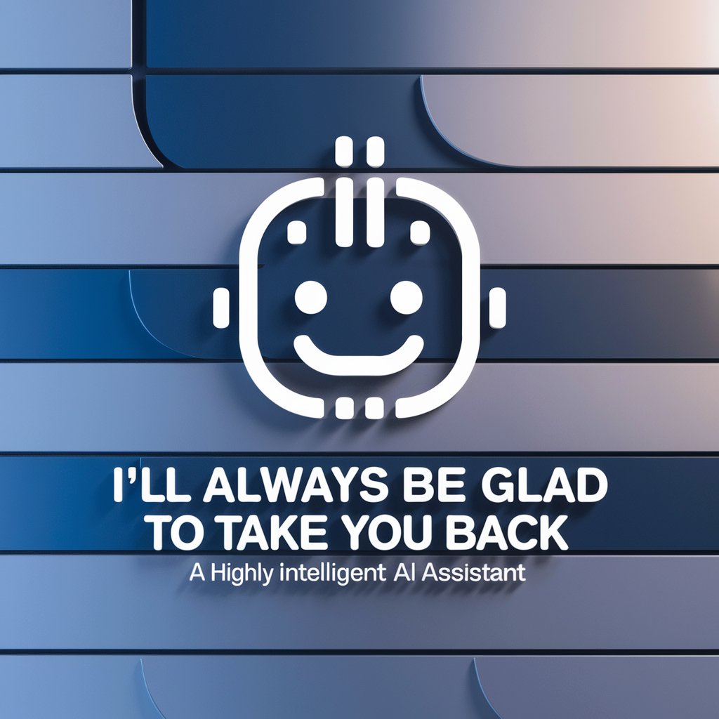 I'll Always Be Glad To Take You Back meaning? in GPT Store