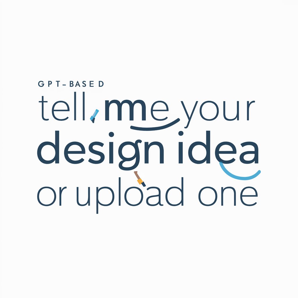 Tell Me Your Design Idea or Upload one