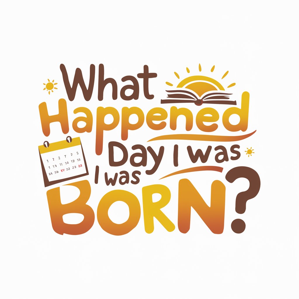 What happened the day I was born ?