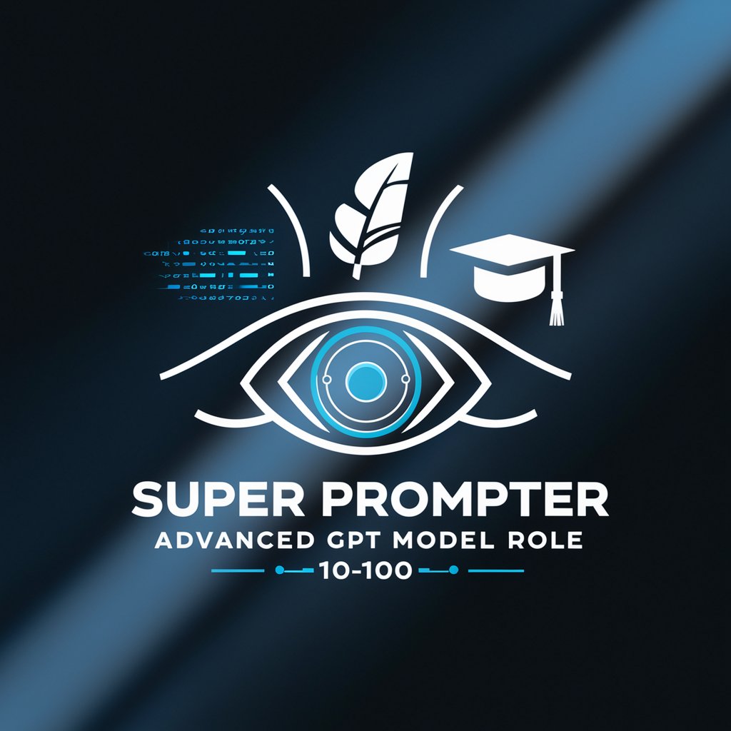 SUPER PROMPTER Advanced ChatGPT Model 10to100 Role