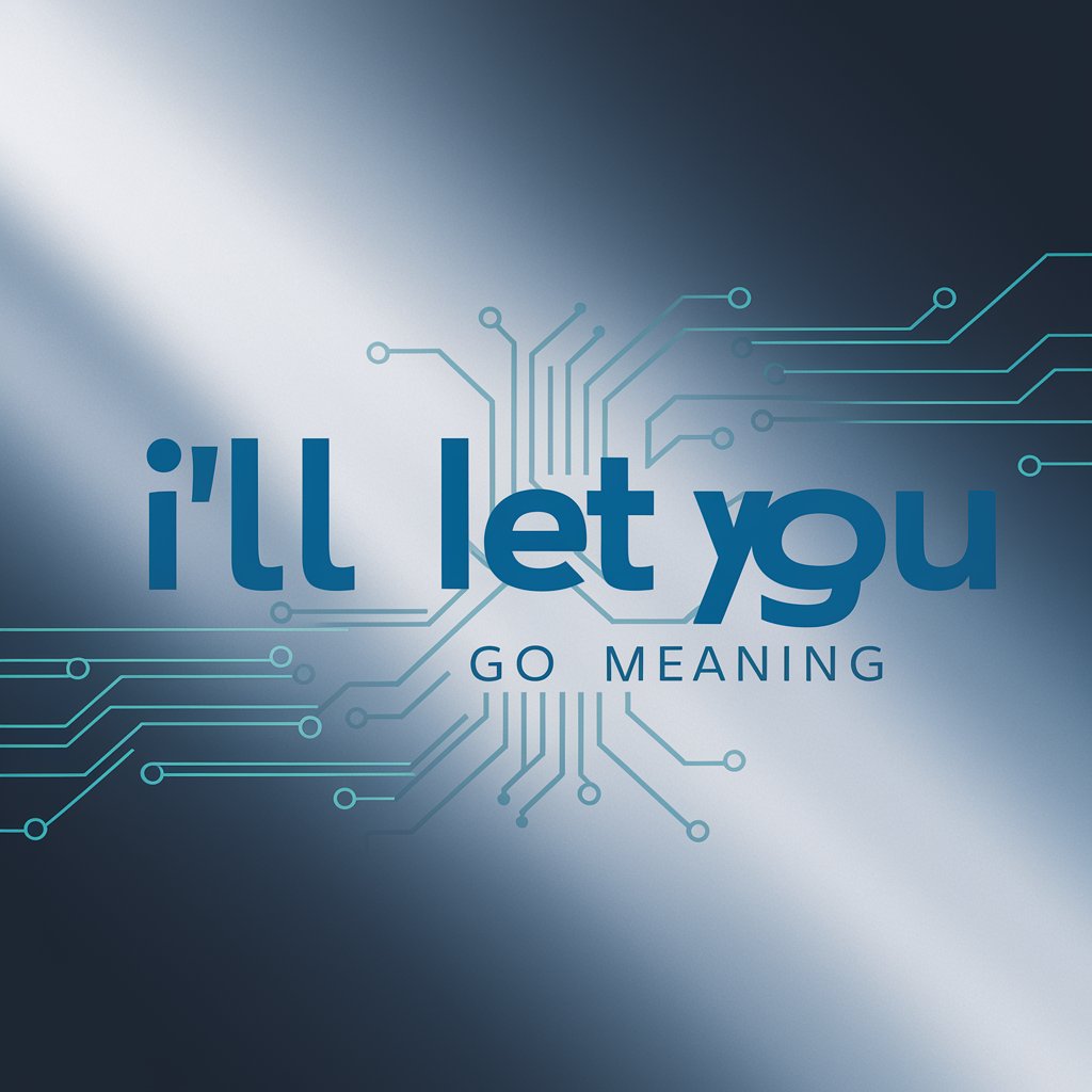 I'll Let You Go meaning? in GPT Store