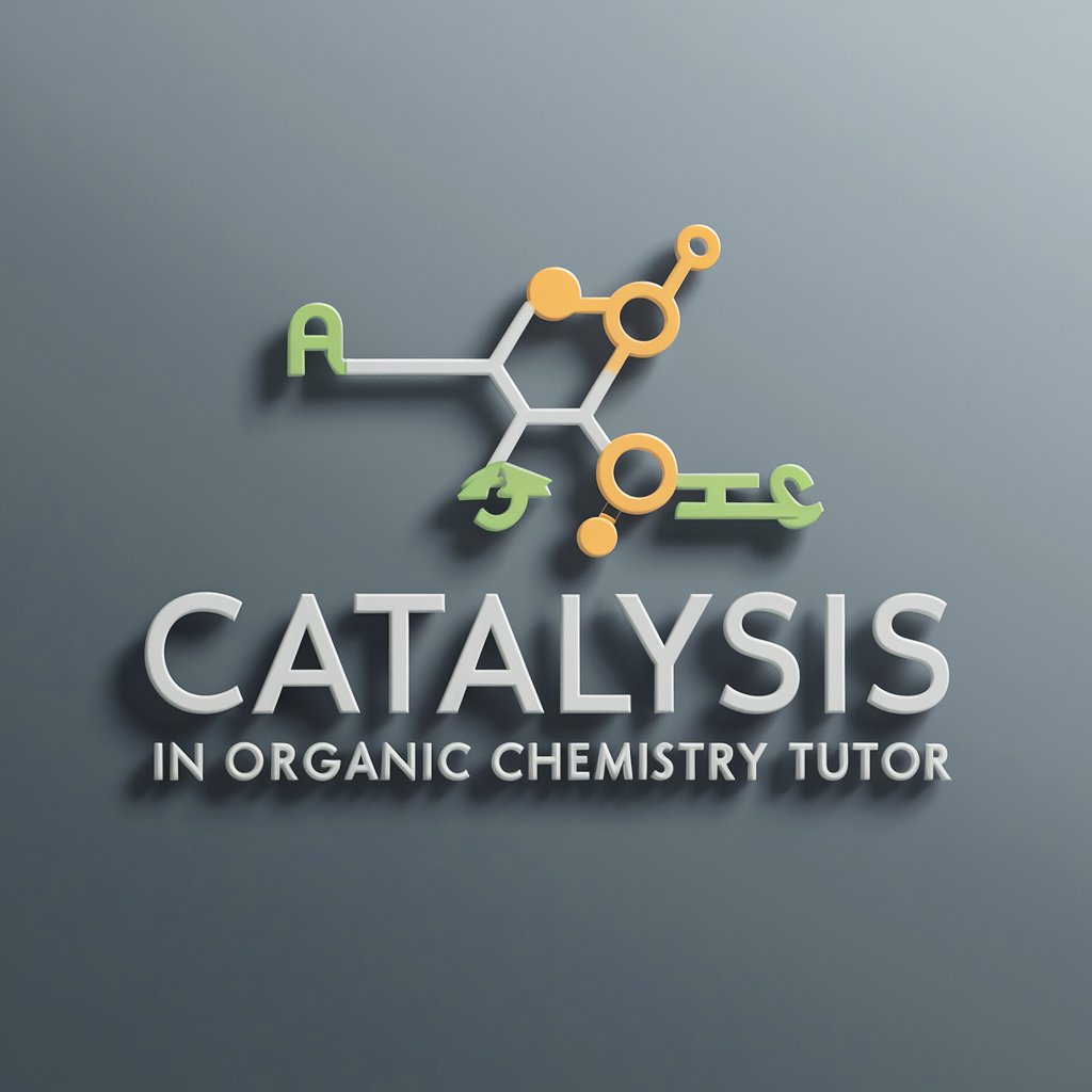 Catalysis in Organic Chemistry Tutor in GPT Store