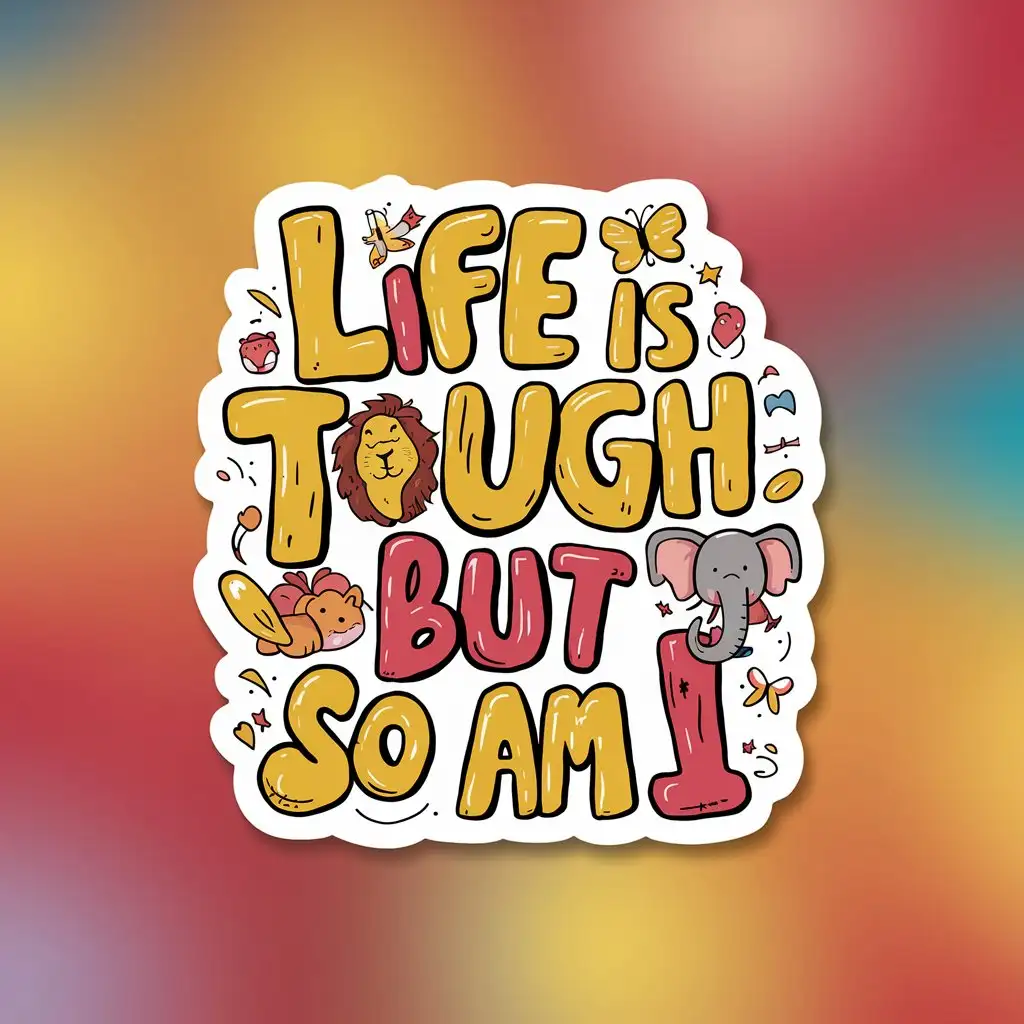 Create a unique and personality-filled positive affirmation sticker. The sticker should feature the phrase in a playful, uplifting font. The design should be colourful and eye-catching, suitable for a wide audience. The phrase should say: 'Life is tough, but so am I.'