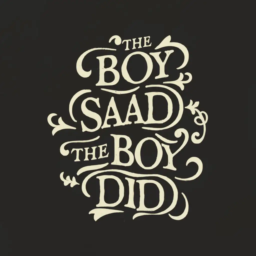 logo, The boy said, the boy did, with the text "The boy said, the boy did", typography