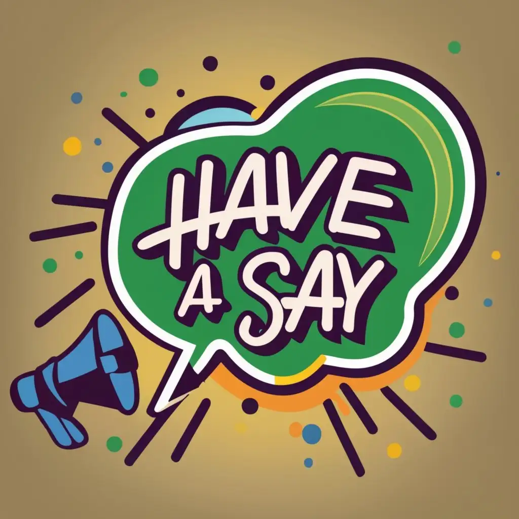 logo, Exchange of ideas
Bright colours
Speech
Language
Light background, with the text "Have a say", typography, be used in Entertainment industry