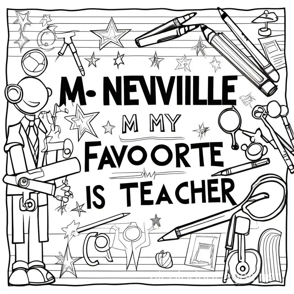 The Words, "Mr. Neville is my favorite Teacher" surrounded by lasers, Coloring Page, black and white, line art, white background, Simplicity, Ample White Space. The background of the coloring page is plain white to make it easy for young children to color within the lines. The outlines of all the subjects are easy to distinguish, making it simple for kids to color without too much difficulty