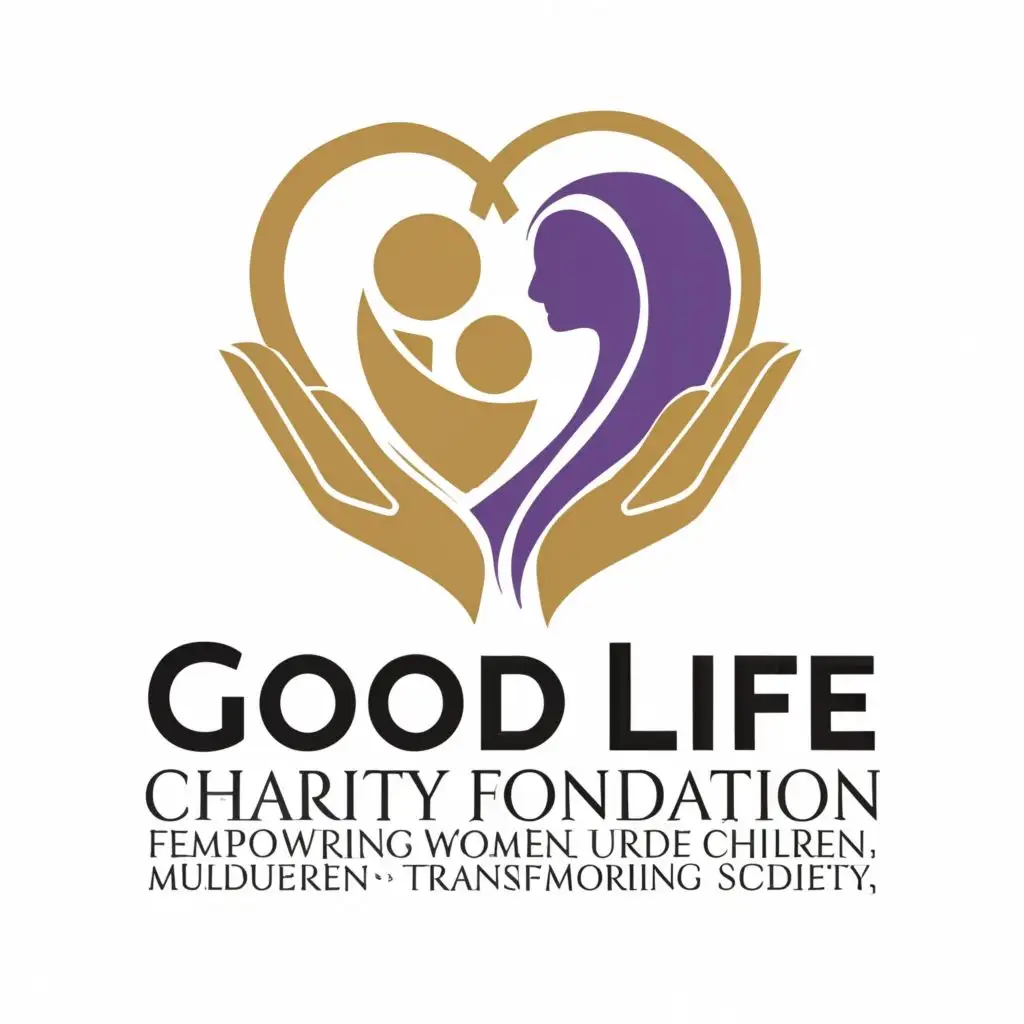 logo, a heart and hands of god mother and child, with the text Good Life charity foundation ~ Empowering Women~ Nurturing Children~ Transforming Society