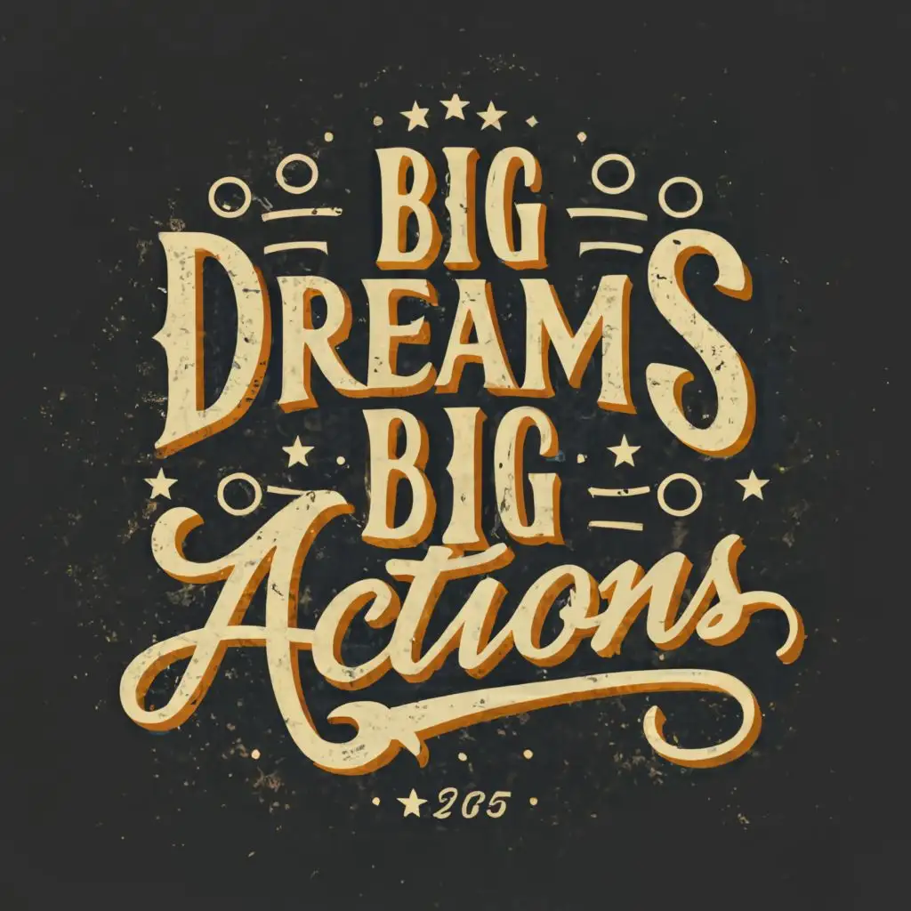 logo, Vector t-shirt with words "BIG DREAMS. BIG ACTIONS", vintage colors, 4K, typography, with the text "BIG DREAMS BIG ACTIONS", typography, be used in Technology industry