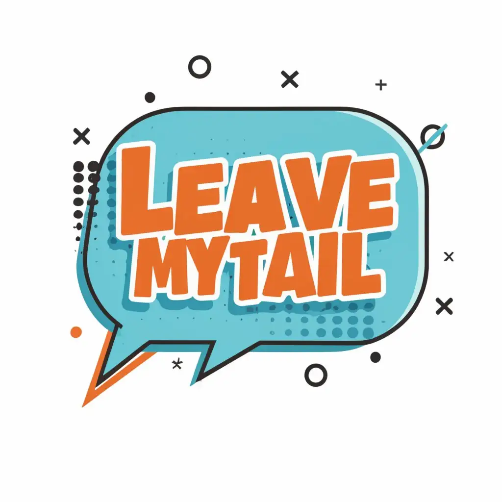 a logo design,with the text "comic speech bubble with text, "leave my tail"", main symbol:comic speech bubble with text, "leave my tail",Moderate,be used in Entertainment industry,clear background