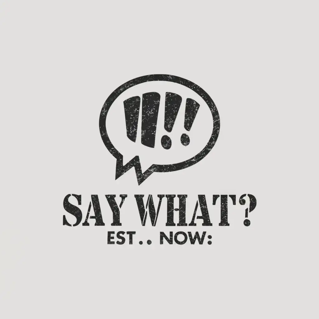 a logo design,with the text "Say What? est. now", main symbol:Create a versatile logo for "SAY WHAT" clothing brand, to adorn various garments from t-shirts to duffle bags. Aimed at a relaxed, casual active wear market, appealing to 16-35 year olds of all genders. Utilize a greyscale color scheme and a sans-serif font. Incorporate the text "Say What? est. now" for a trendy, modern aesthetic.,complex,clear background