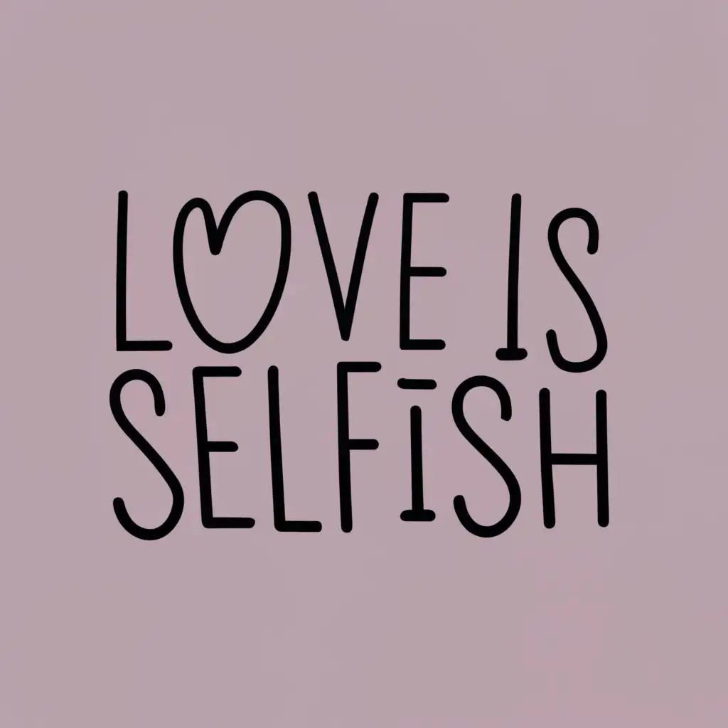 logo, Love is selfish, with the text "Love is selfish", typography