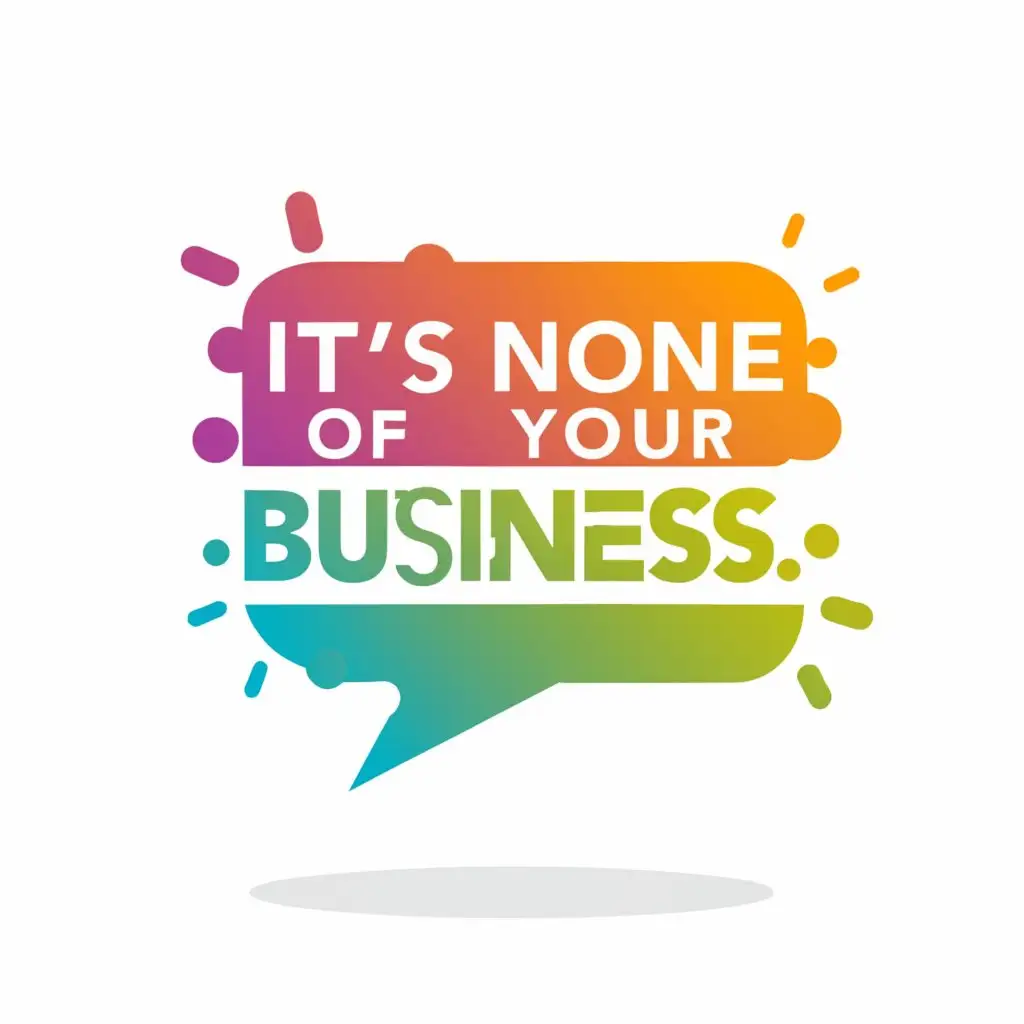 a logo design,with the text "comic speech bubble with text "its none of your business"", main symbol:comic speech bubble with text "its none of your business",Moderate,be used in Entertainment industry,clear background