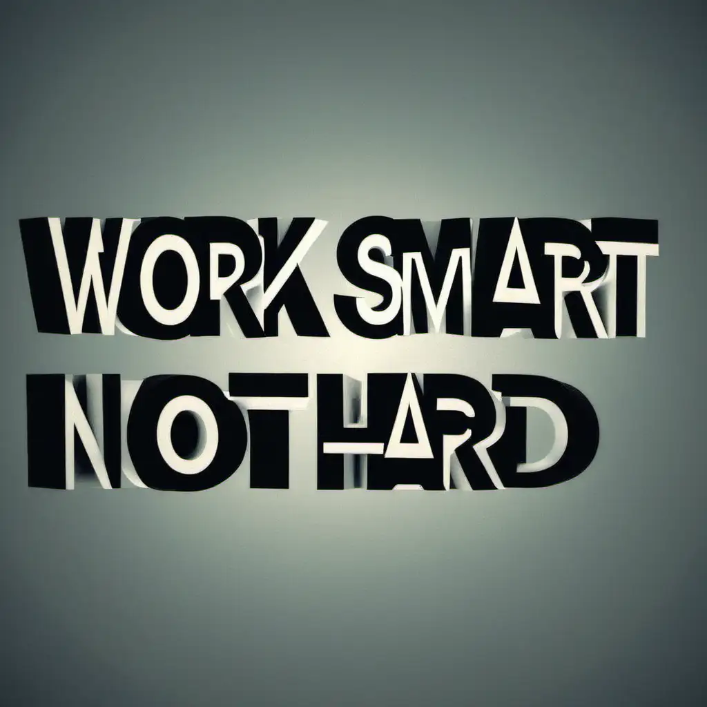 Work smart Not hard 