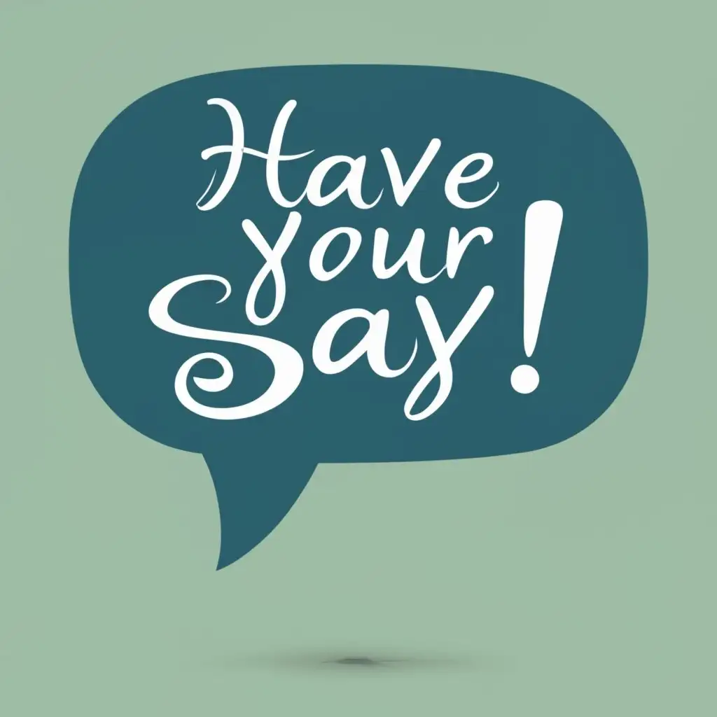 logo, Speech bubbles
Stylish and minimalistic
In marine colours, with the text "Have your say!", typography, be used in Events industry