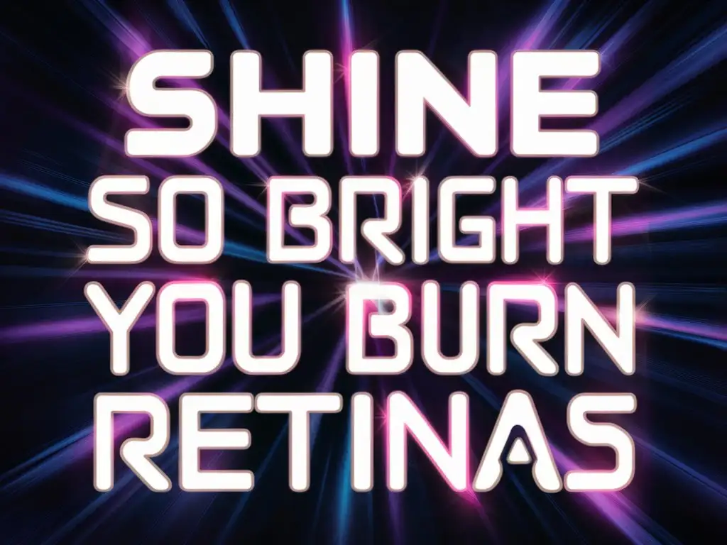 typography. shine so bright you burn retinas
