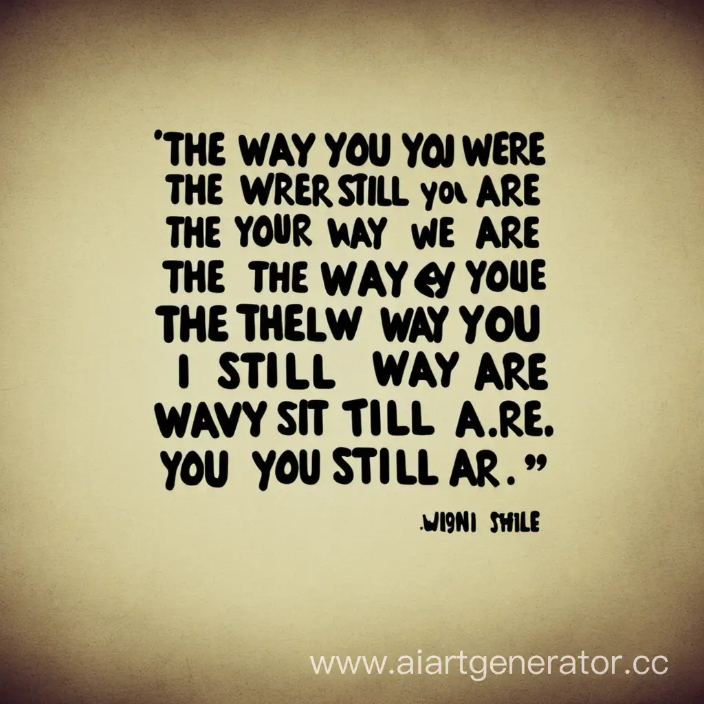 The way you were, the way you still are. 