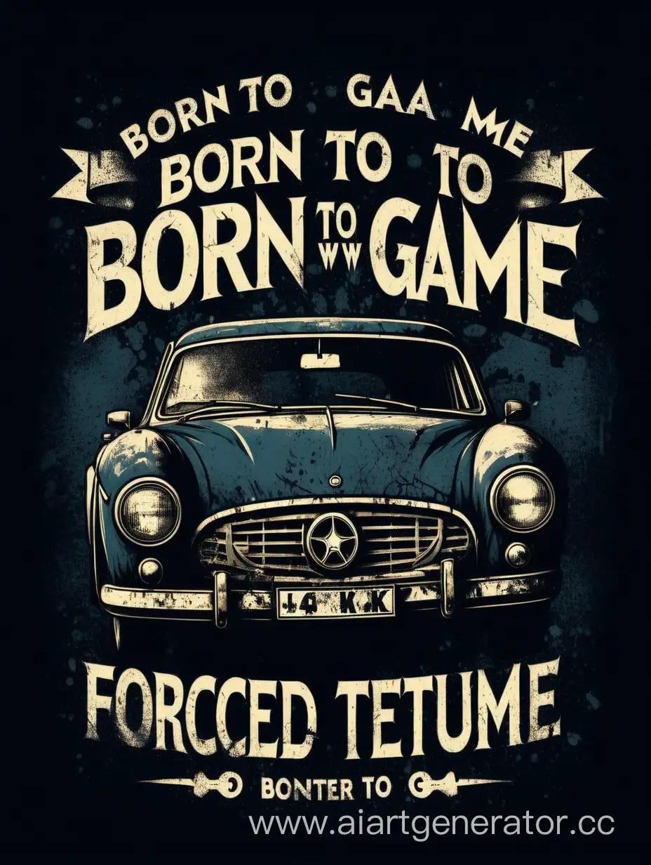 "Born to game, Forced to work. "with distressed textures and, old voiture, worn-out designs, giving a vintage and worn-in look to the logo t-shirt, high quality, 4k, bien détaillé 