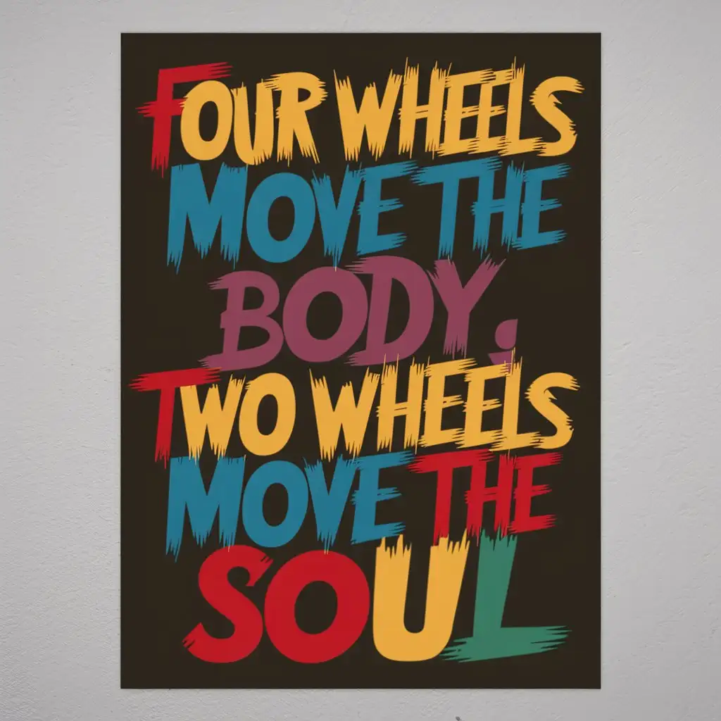 typography colorful design with one color background and with text 
typography colorful design with one color background and with text 
"Four wheels move the body, two wheels move the soul."
 in the style of bikers love