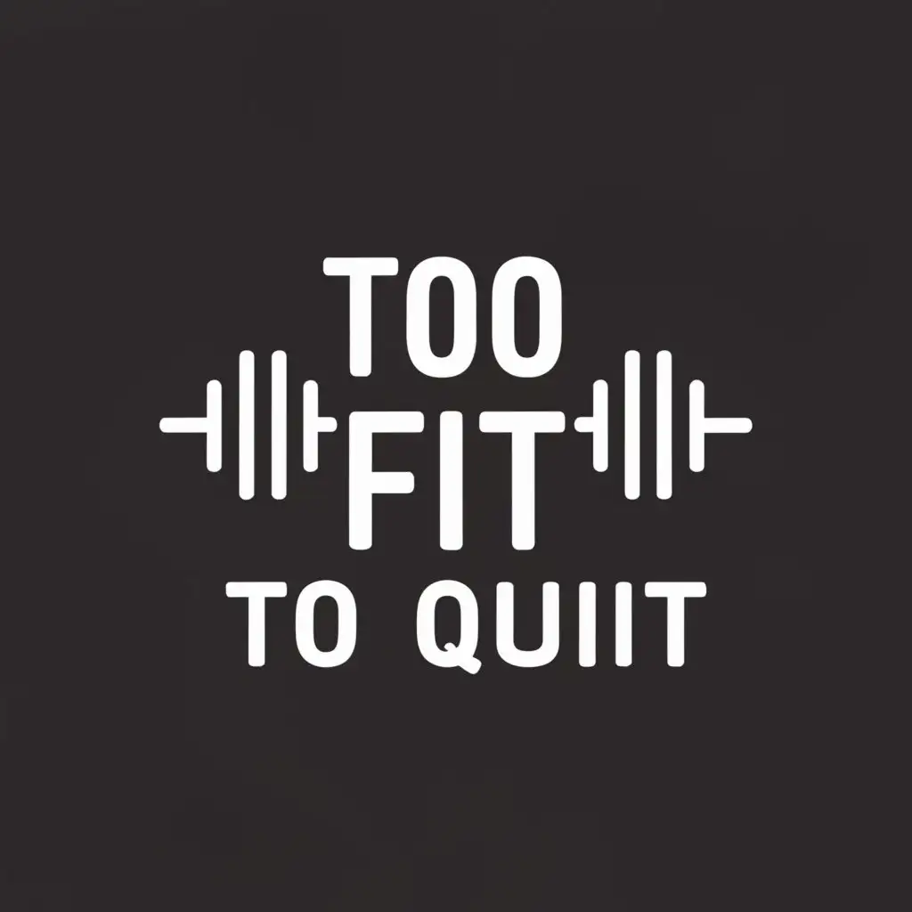 a logo design,with the text "Too Fit To Quit", main symbol:Barbell,Minimalistic,be used in Sports Fitness industry,clear background