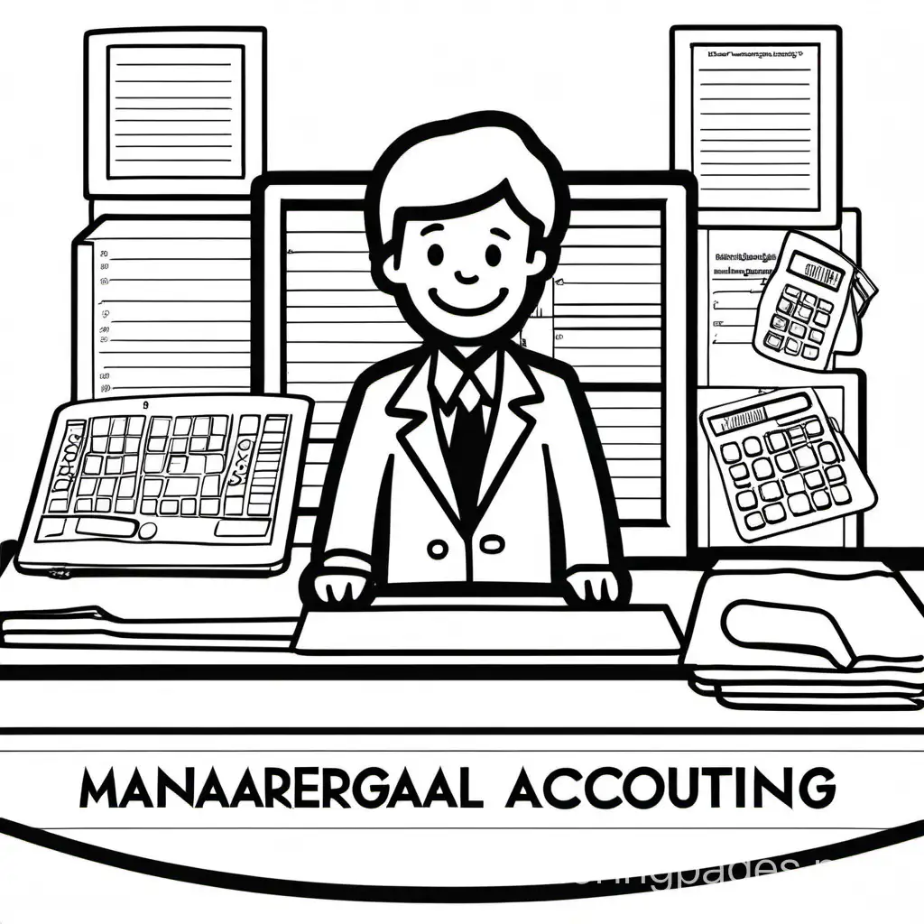 Managerial Accounting, Coloring Page, black and white, line art, white background, Simplicity, Ample White Space. The background of the coloring page is plain white to make it easy for young children to color within the lines. The outlines of all the subjects are easy to distinguish, making it simple for kids to color without too much difficulty