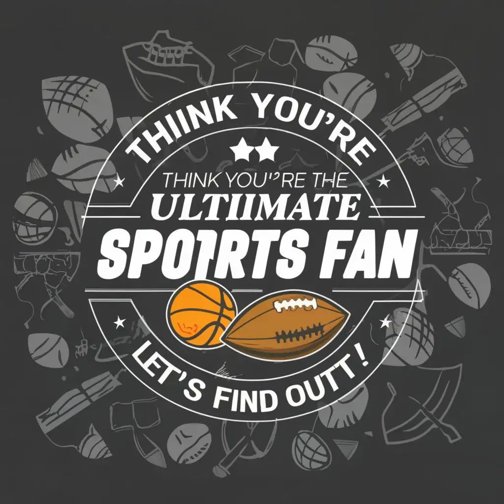logo, one horizontal text from the logo name above in a rectangular banner with soccer ball , basketball , american football background to it, with the text "Think you're the ultimate sports fan? Let's find out!", typography
