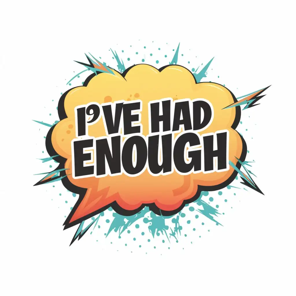 a logo design,with the text "comic speech bubble with text, "i've had enough"", main symbol:comic speech bubble with text, "i've had enough",Moderate,be used in Entertainment industry,clear background