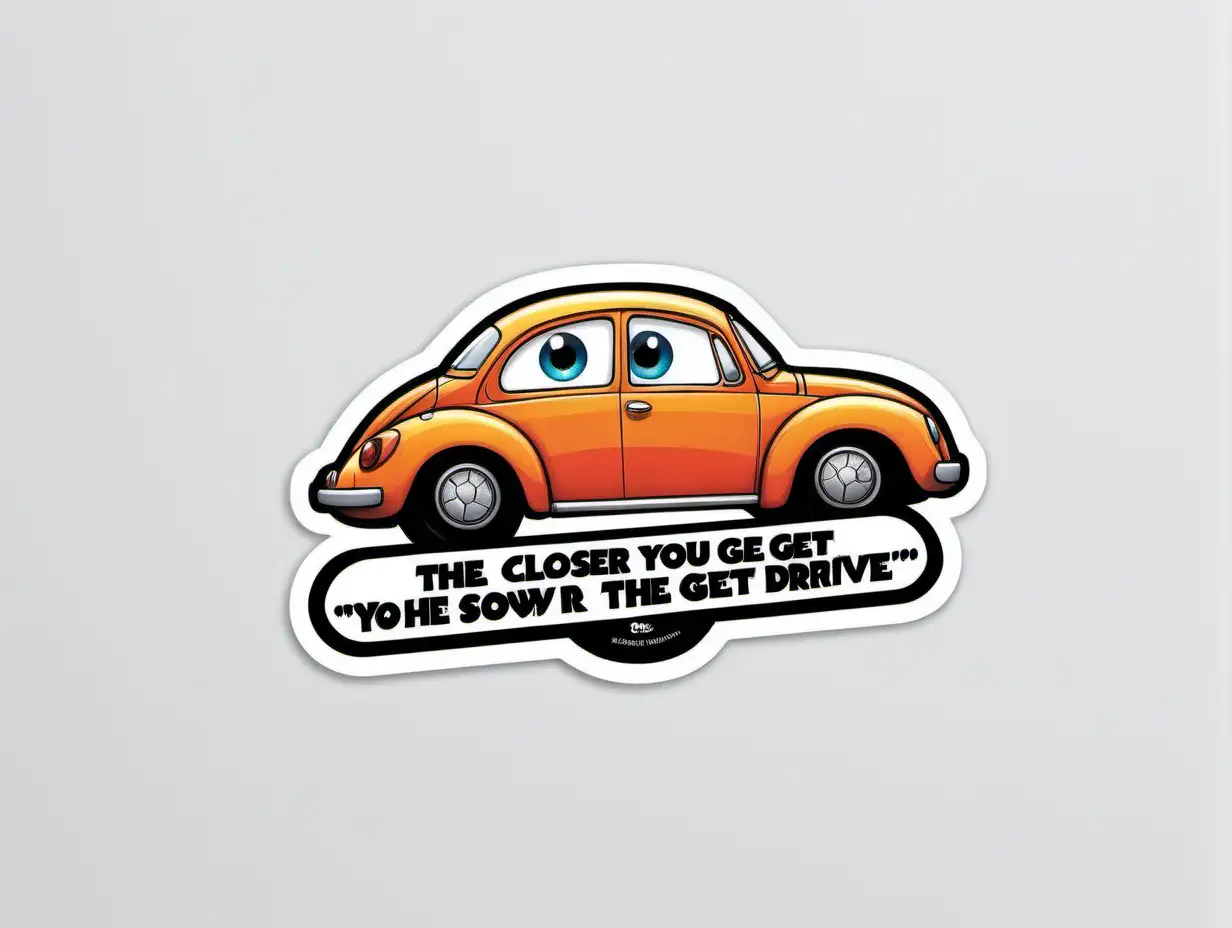 Bold and Cute The Closer You Get the Slower I Drive Sticker with Pixarinspired Design