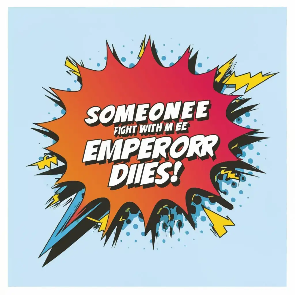 a logo design,with the text "comic speech bubble with text "someone fight with me or emperor dies"