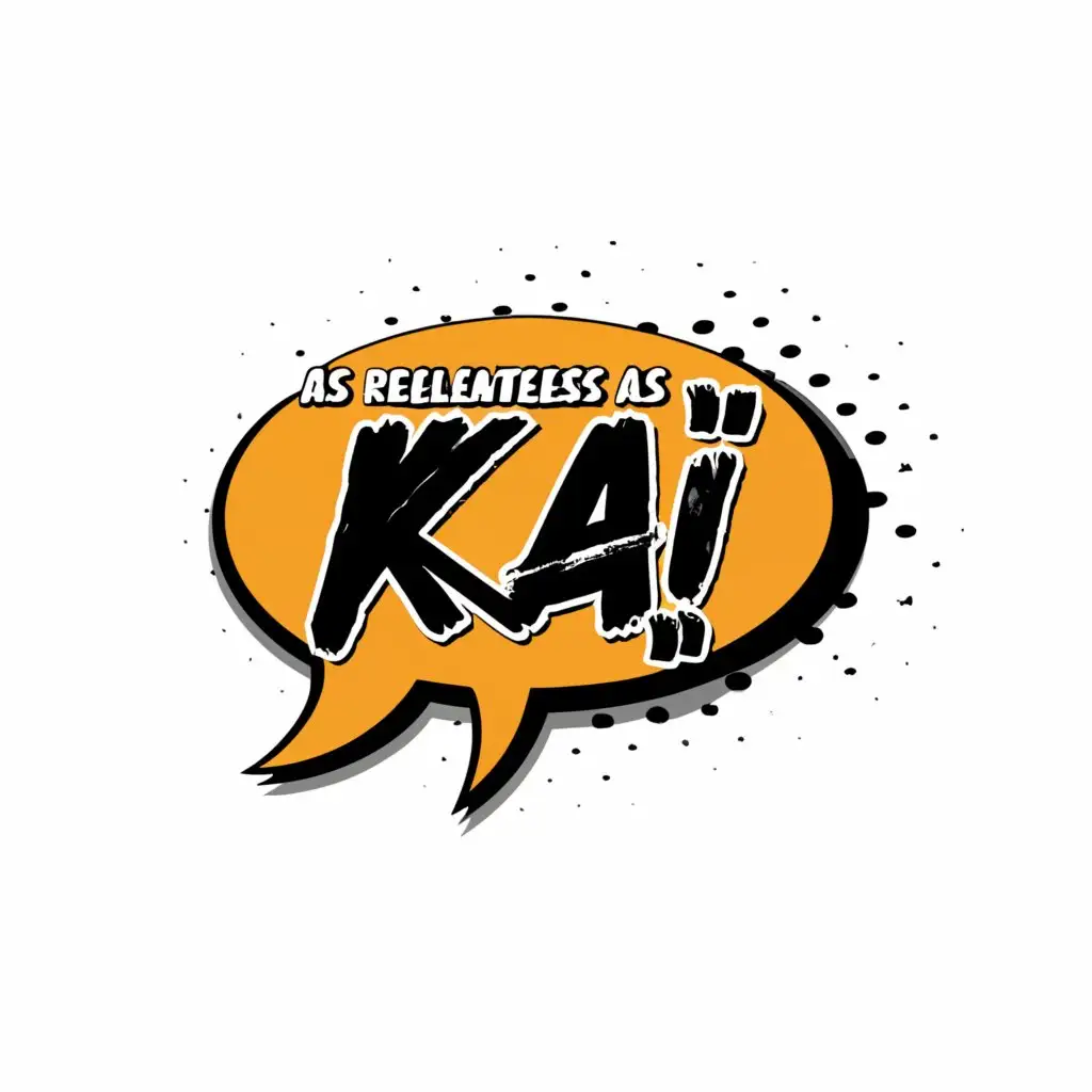 a logo design,with the text "comic speech bubble with text, "as relentless as Kai"", main symbol:comic speech bubble with text, "as relentless as Kai",Moderate,be used in Entertainment industry,clear background
