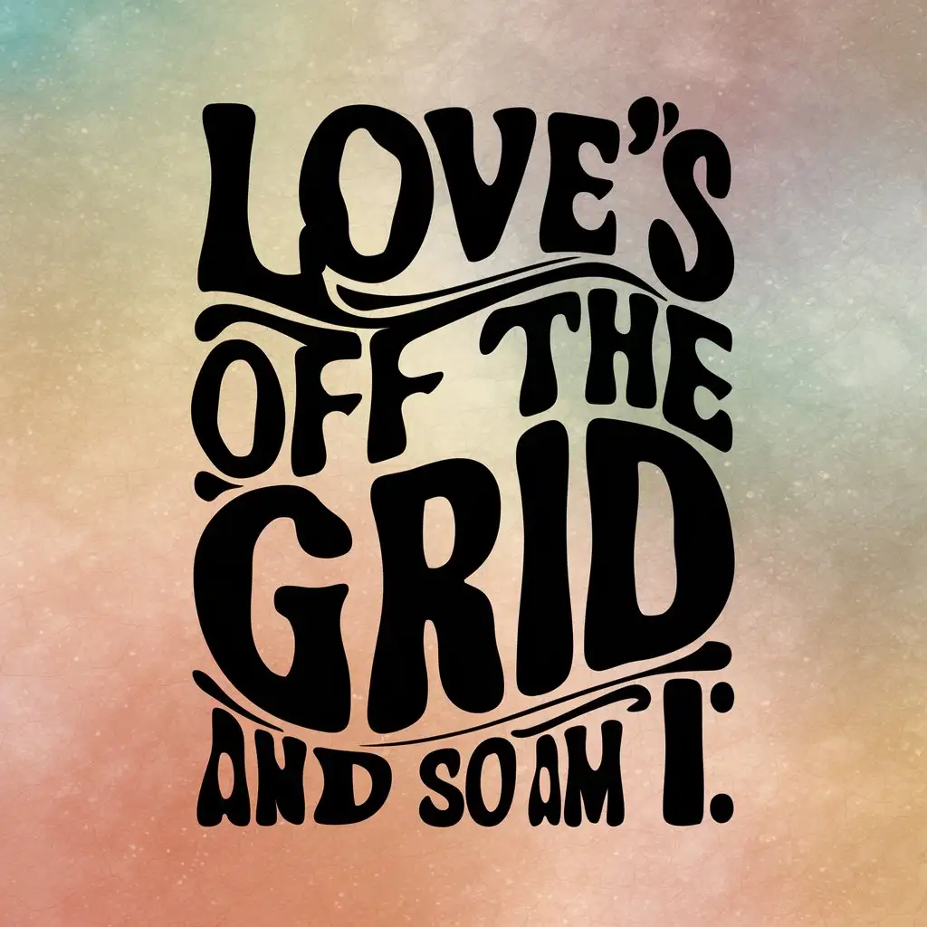 typography desig with text "Love's off the grid, and so am I."