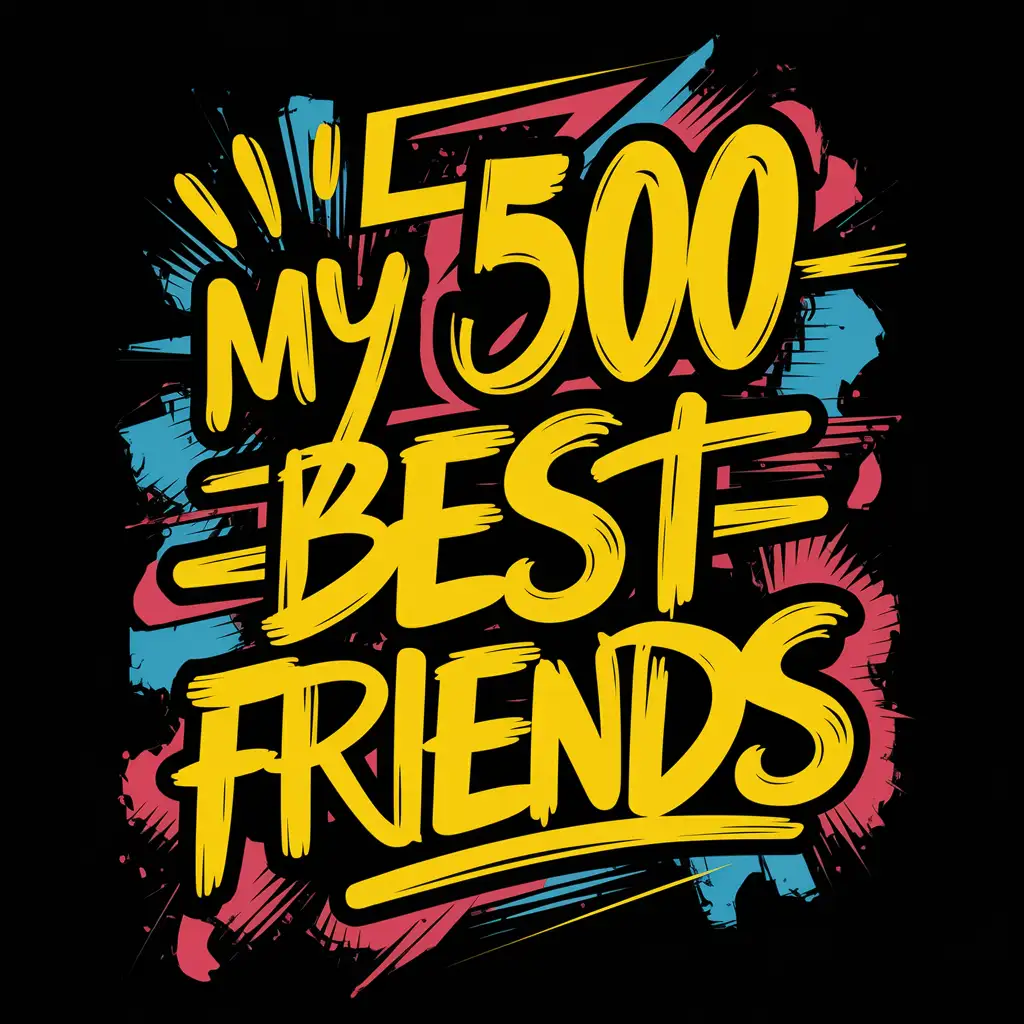 Create a graffiti-style t-shirt design featuring bold, bright text that reads “my 500 best friends” that reads clearly and is spelled correctly, intertwined with dynamic lines and splashes of color reminiscent of urban street art.