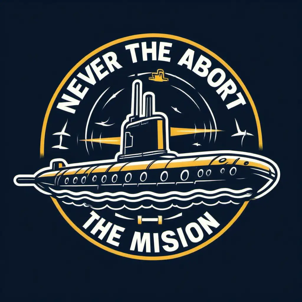 NEVER ABORT THE MISSION LOGO ADD A SUBMARINE 

