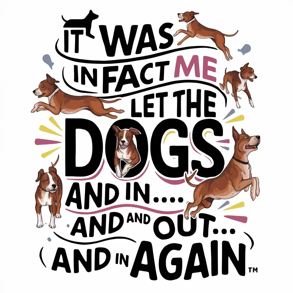 A visually stunning and humorous typography featuring the iconic phrase, "It Was in Fact Me Who Let the Dogs Out... And In... And out... And in again." The typography is playful, with the letters stand along with cartoon-like dogs in various poses, leaping, and moving in different directions. The overall design is vibrant, with a mix of bright colors and gradients, creating an eye-catching visual effect. The  format suggests it could be a  a fun and quirky interior decoration or t-shirt or coffee mug design Focus most on getting the wording correct., typography.