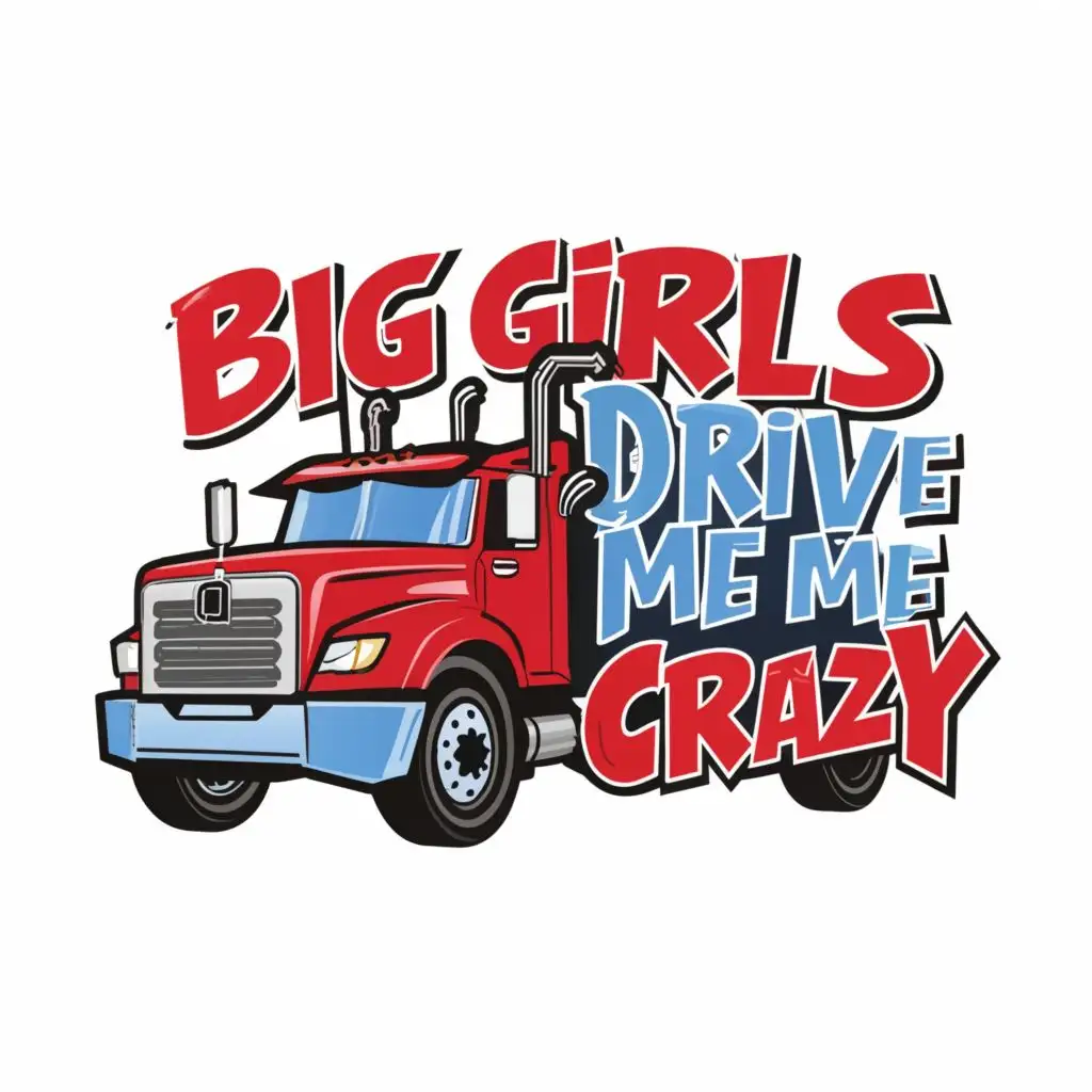 a logo design,with the text "Big Girls drive me crazy", main symbol:Cartoon Blue Red Semi Truck with plus size woman brunette woman and plus size African American woman,complex,be used in Entertainment industry,clear background