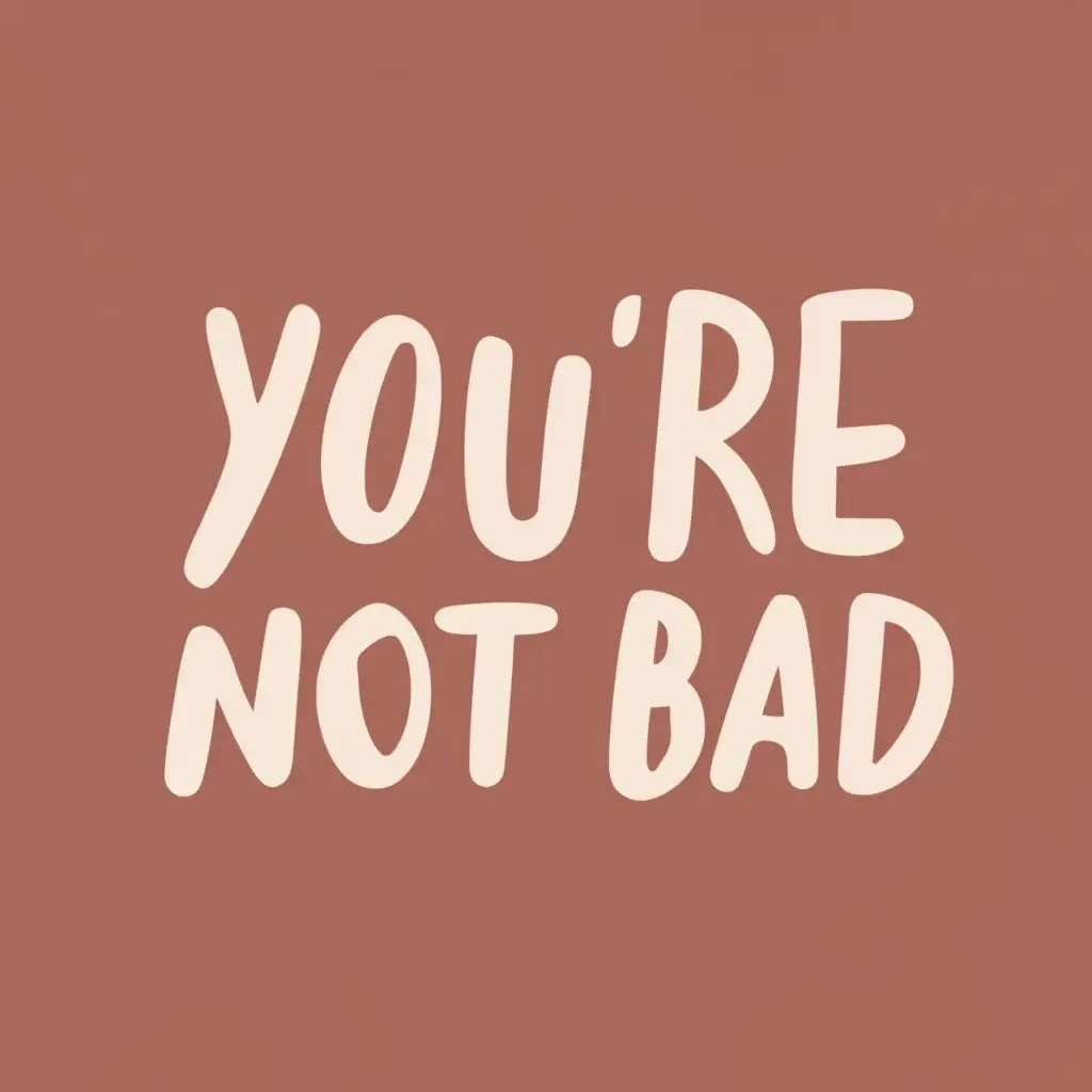 logo, You're not bad, with the text "You're not bad", typography, be used in Home Family industry