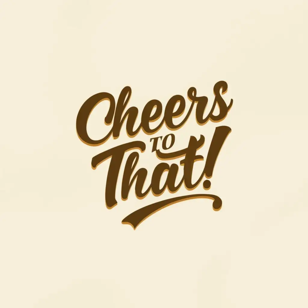 a logo design,with the text "Cheers to that!", main symbol:to that written in ribbon,Moderate,clear background