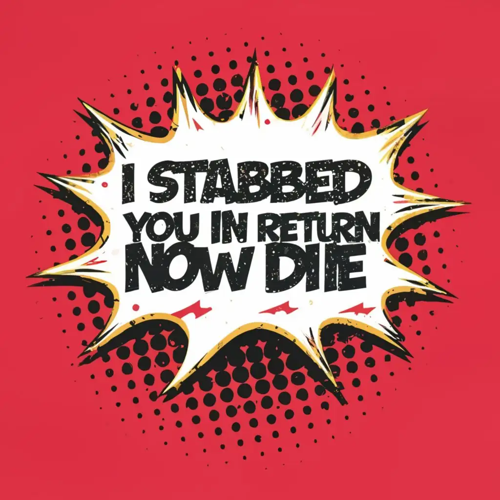 a logo design,with the text "comic speech bubble with text "i stabbed you in return, now you die"