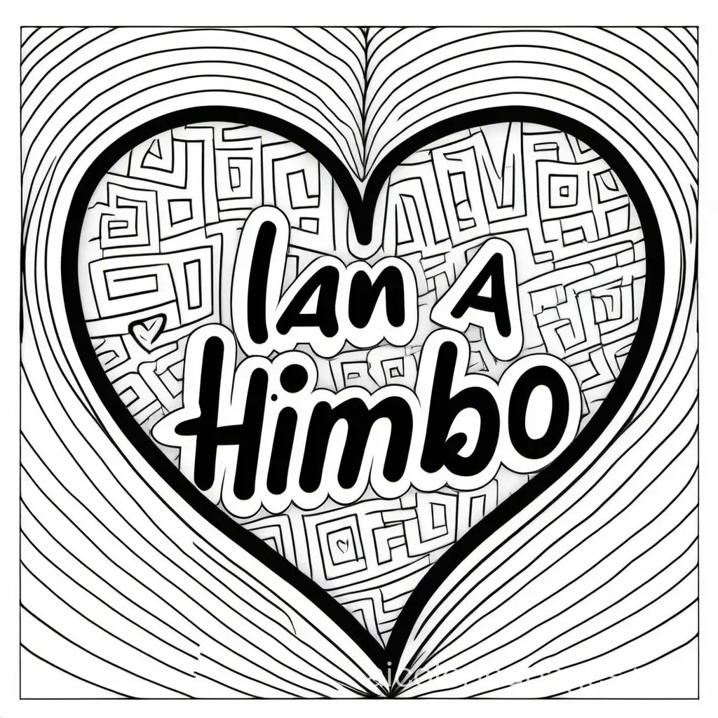 a heart with the text i am a himbo, Coloring Page, black and white, line art, white background, Simplicity, Ample White Space. The background of the coloring page is plain white to make it easy for young children to color within the lines. The outlines of all the subjects are easy to distinguish, making it simple for kids to color without too much difficulty