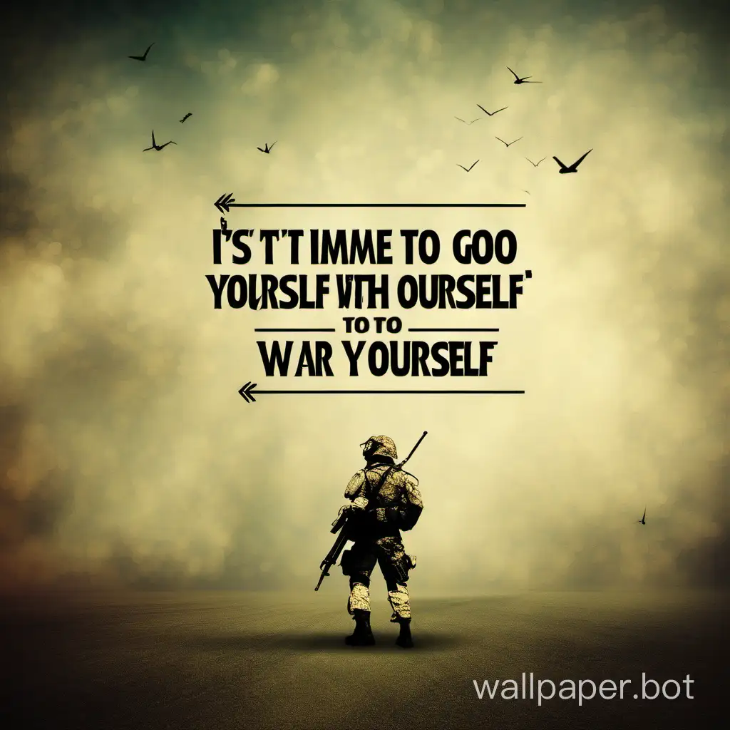 create a wallpaper with quote "its time to go to war with yourself"