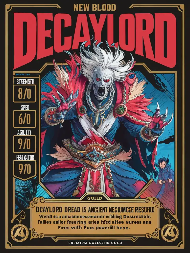 "Create a premium gold collectible trading card design for 'New Blood' featuring 'Decaylord Dread'. Include the following elements: * Card name: 'Decaylord Dread' in bold text * Stats: + Strength: 8/10 + Speed: 6/10 + Agility: 9/10 + Fear Factor: 9/10 * + Description: Decaylord Dread is an ancient necromancer resurrected as a zombie overlord. Wielding dark magic, he raises fallen allies and curses his foes with powerful hexes. + Card details: + Manga-style artwork with 8k/16k visuals + UHD palette with vibrant colors + Intricate details and H.R. Giger-inspired surrealism + Hero-style fantasy scene with natural lighting + Imagery inspired by Tim Burton's twisted hero aesthetic + Rendered with Octane rendering * Premium 14PT card stock with authenticated design * UHD atmosphere and intricate details throughout the design Format the design with a standard trading card layout, including space for a holographic foil or other premium finishes. Please ensure the design is breathtaking, with a bad-picture-chill-75v effect, and a ral-dissolve finish." --q 100