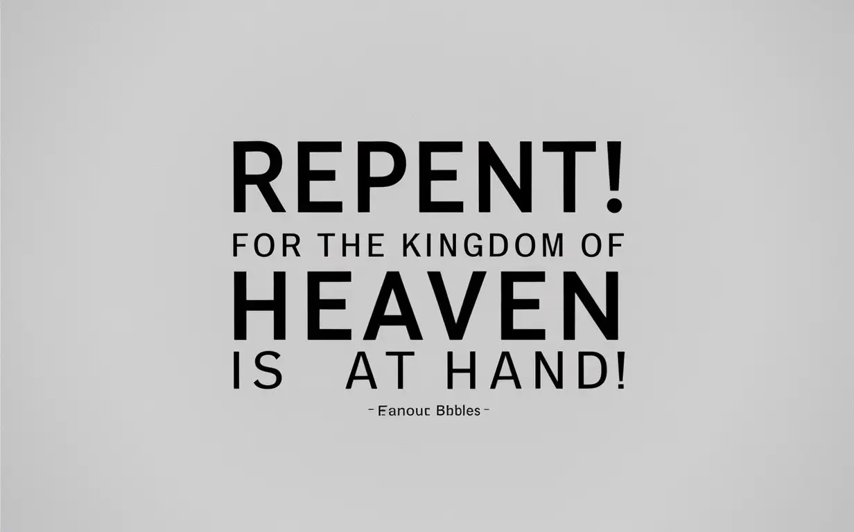 Bible quote, “Repent! For the kingdom of heaven is at hand!”, plain text
