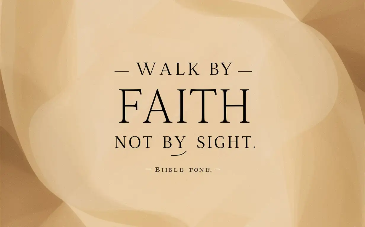 Bible quote, “walk by faith, not by sight”, plain text