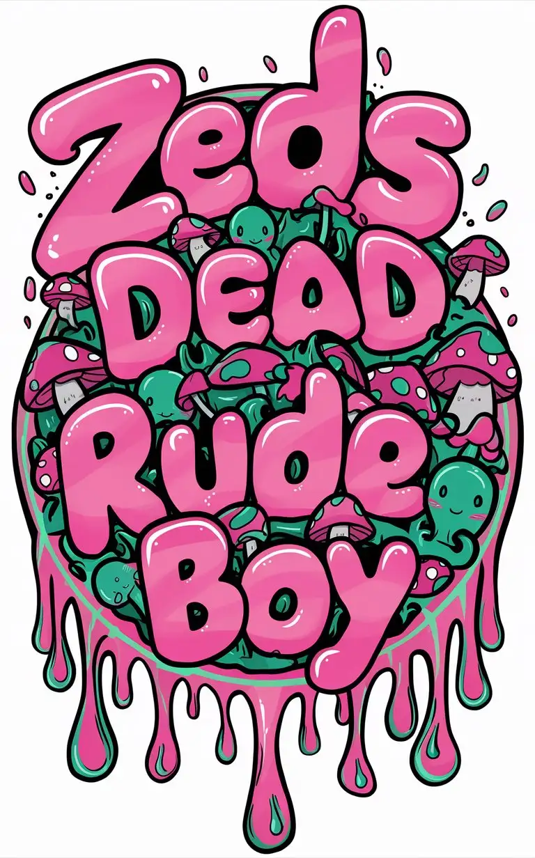 the words "Zeds Dead" and "Rude Boy"  in a background in a cute font and colorful drippy slime with bright girly colors and mushrooms and aliens in a drippy circle