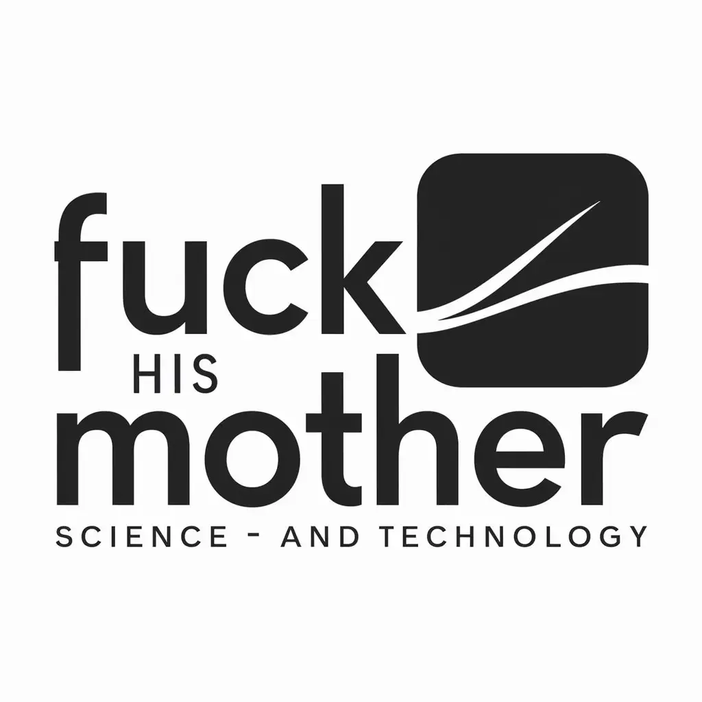 a logo design,with the text "fuck his mother", main symbol:science and technology,Moderate,be used in Technology industry,clear background