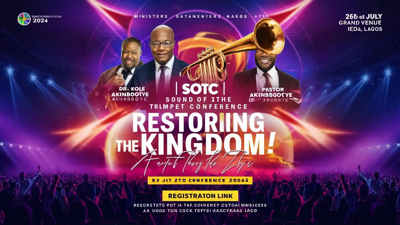 Create Poster flyer for a Christian programme tagged "Sound of the Trumpet Confoerence" SOTC 2024, Date - 26 -27th July. Venue - Ikeja Lagos. Ministering, 1. Dr Kole Akinboboye 2. Pasttor Deola Akinboboye 3. Prophet Ayo Jeje, The Theme - Restoring the Kingdom!   Register @ www.sotclive.com/