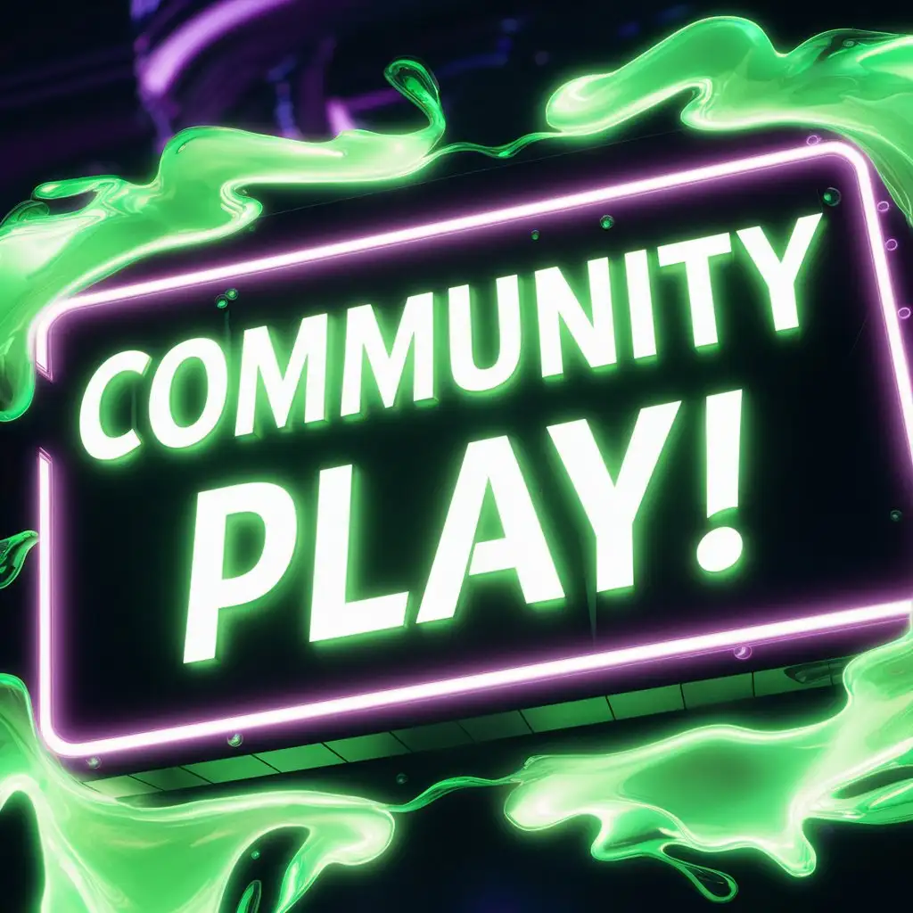 "Community Play!" Neon Green text with neon purple highlights. Bright green glowing liquid behind the sign