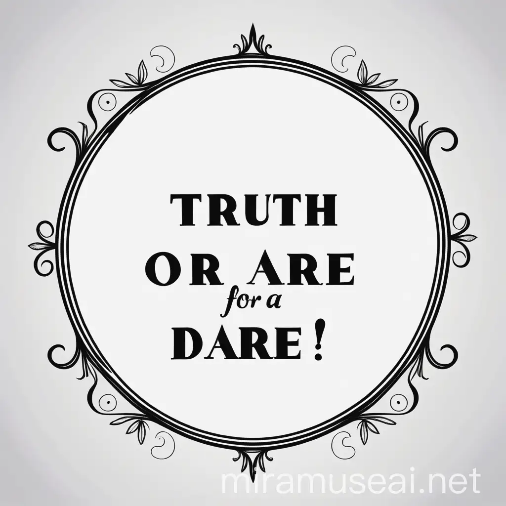 text border for a  Truth or dare? game. Calligraphy, Vector art, minimalist illustration with black outline, 
symmetric