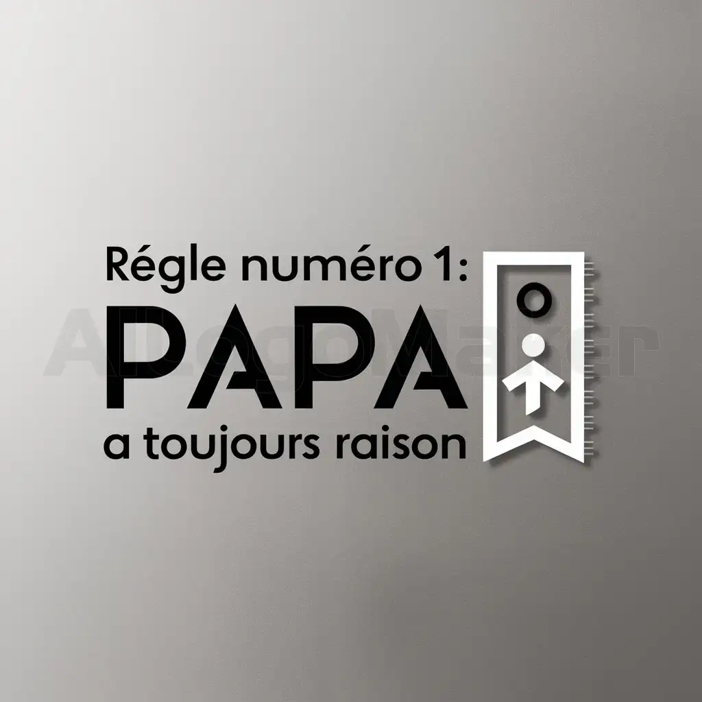 a logo design,with the text "Régle Numéro 1:Papa a toujours raison", main symbol:Règle Number 1:Papa always right,Minimalistic,clear background